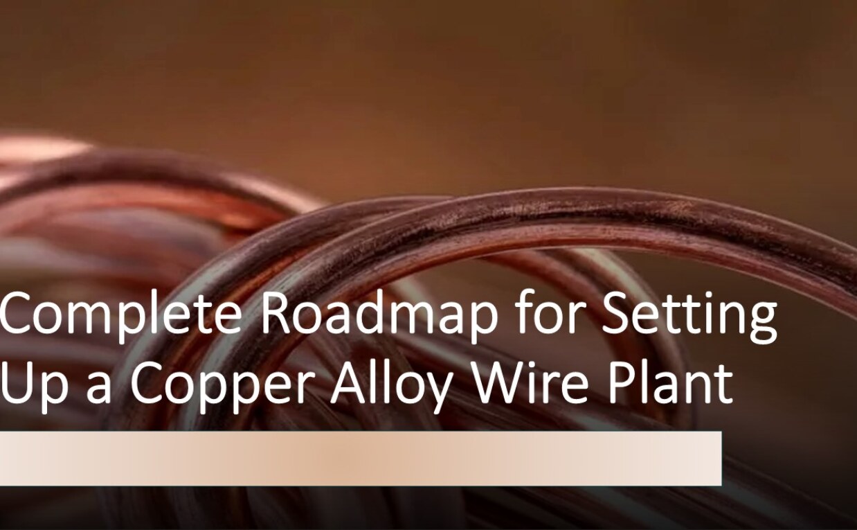 Guide to Setting Up a Copper Alloy Wire Manufacturing Plant