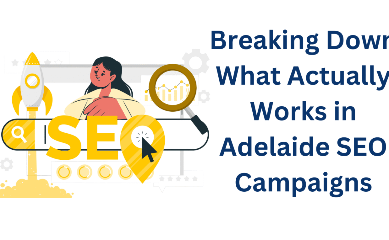 Breaking Down What Actually Works in Adelaide SEO Campaigns