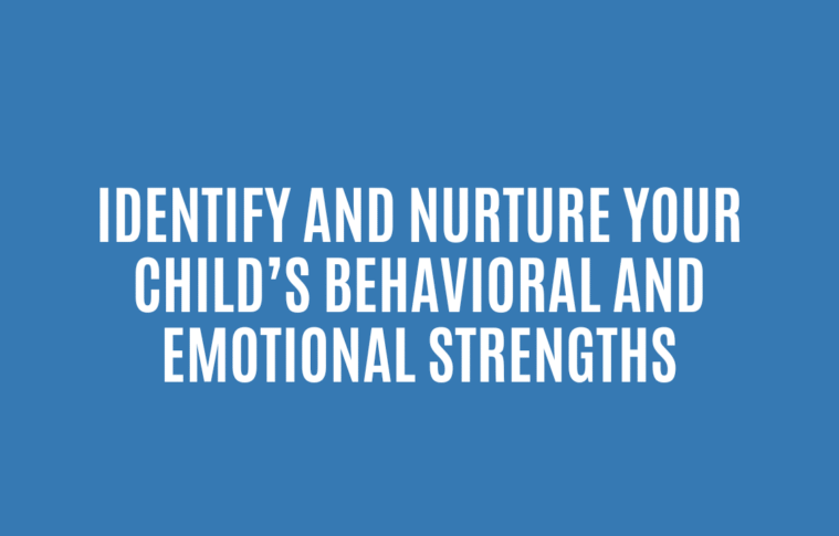 Identify and Nurture Your Child’s Behavioral and Emotional Strengths