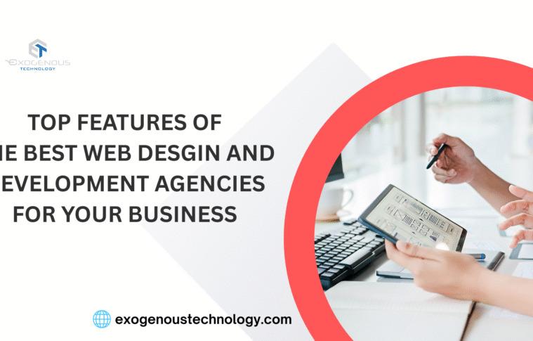 Top Features of the Best Web Design and Development Agencies for Your Business