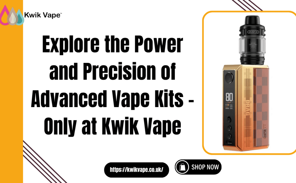 Explore the Power and Precision of Advanced Vape Kits – Only at Kwik Vape