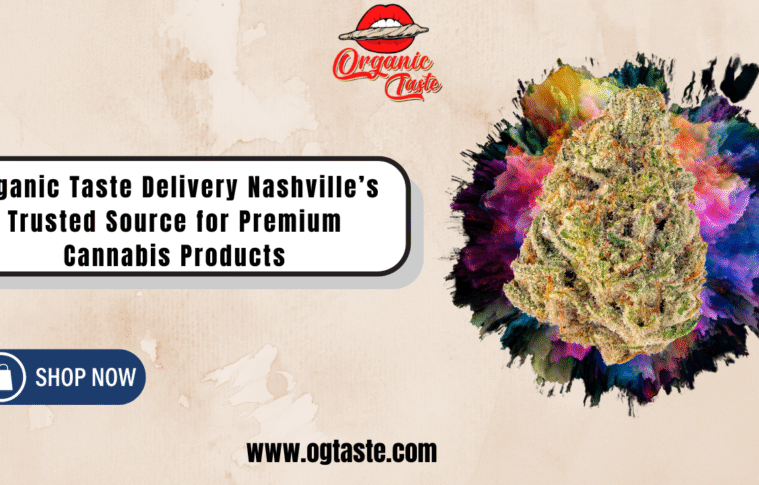 Organic Taste Delivery Nashville’s Trusted Source for Premium Cannabis Products