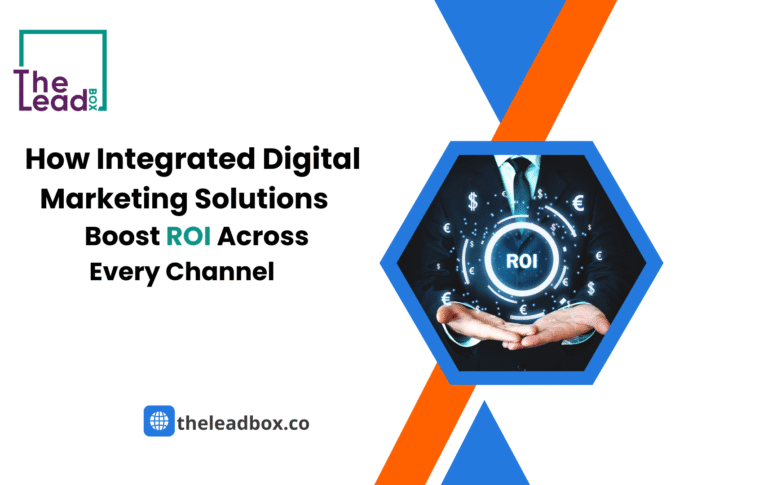 How Integrated Digital Marketing Solutions Boost    ROI Across Every Channel