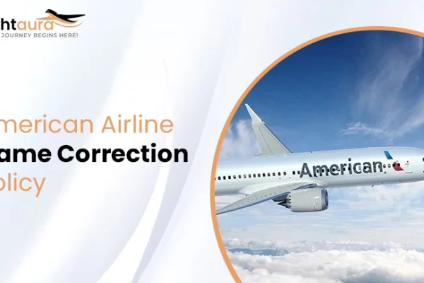 What Is the American Airline Name Change Policy and How Can You Correct Your Ticket?