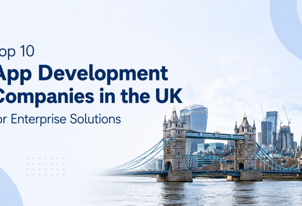 Top 10 App Development Companies in the UK for Enterprise Solutions