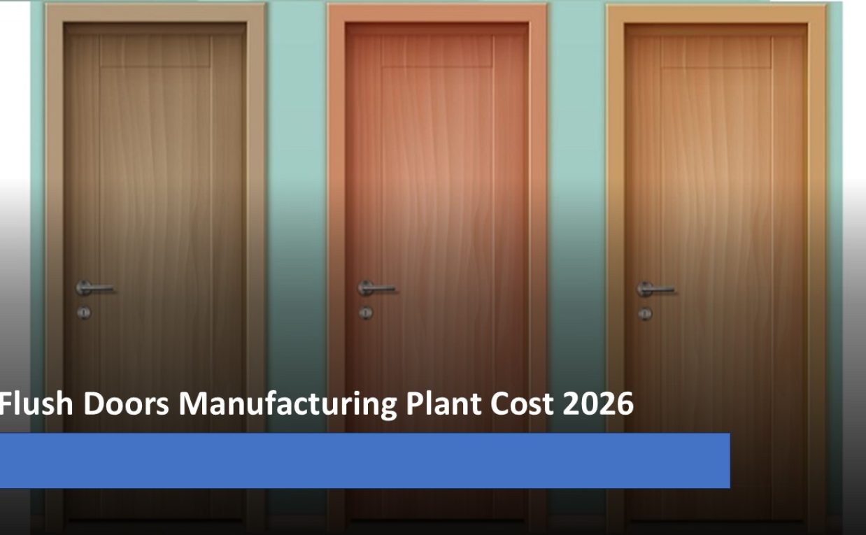 Flush Doors Manufacturing Plant Cost 2026: Industry Overview, Machinery Costs and Profitability Assessment